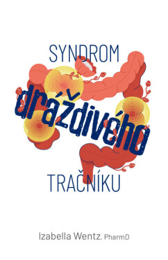 ANAG Syndrom dráždivého tračníku (IBS) – Hledání a léčení příčiny - WENTZ Izabella