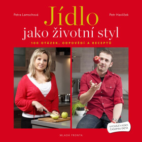 Jídlo jako životní styl: 100 otázek, odpovědí a receptů na téma hubnutí a dieta - Petr Havlíček