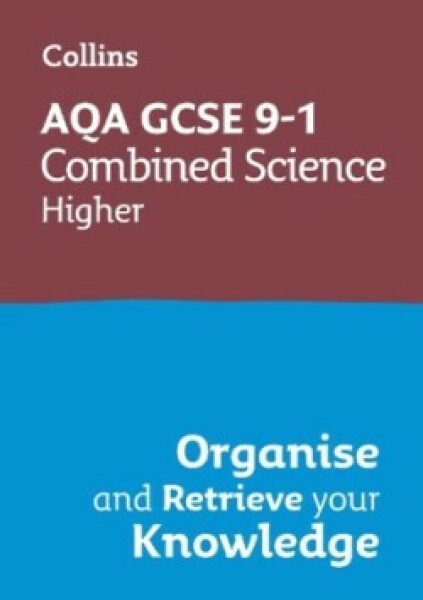 AQA GCSE Science Revision - 9-1 Combined Science Higher Organise and Retrieve Your Knowledge - Collins GCSE