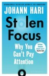 Stolen Focus : Why You Can´t Pay Attention, 1. vydání - Johann Hari