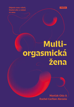 Multiorgasmická žena: Objevte svou vášeň, životní sílu a radost ze sexu - Mantak Chia