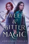 Sweet &amp; Bitter Magic - Adrienne Tooley