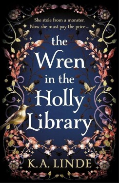 The Wren in the Holly Library: An addictive dark romantasy series inspired by Beauty and t - K. A. Linde