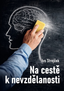 Na cestě k nevzdělanosti: Dá se s tím ještě něco dělat? - Ivo Strejček
