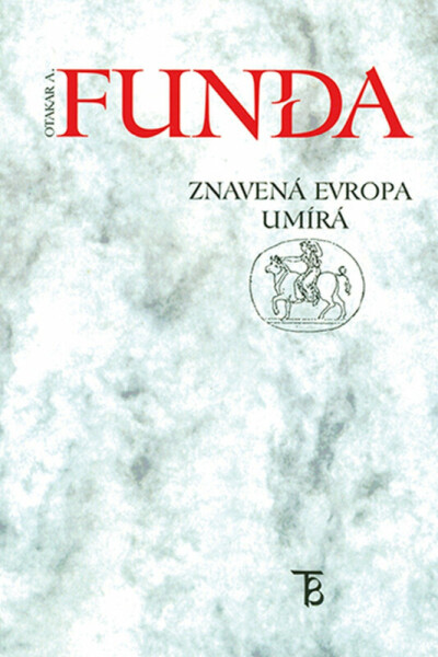 Znavená evropa umírá - Otakar A. Funda