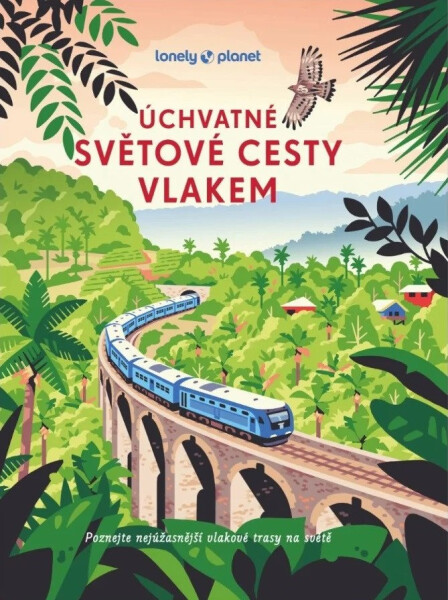 Úchvatné světové cesty vlakem - kolektiv