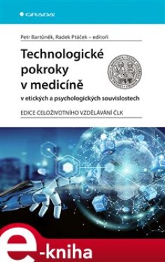 Technologické pokroky v medicíně v etických a psychologických souvislostech - Petr Bartůněk, Radek Ptáček, kolektiv e-kniha