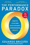 The Performance Paradox: How to Learn and Grow Without Compromising Results - Eduardo Briceno