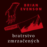 Bratrstvo zmrzačených - Brian Evenson