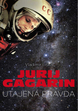 Jurij Gagarin: utajená pravda - Vladimír Liška - e-kniha
