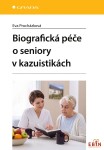 Biografická péče o seniory v kazuistikách - Eva Procházková