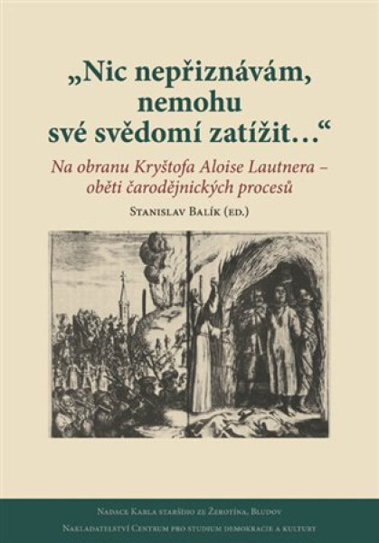Nic nepřiznávám, nemohu své svědomí zatížit… - Stanislav Balík