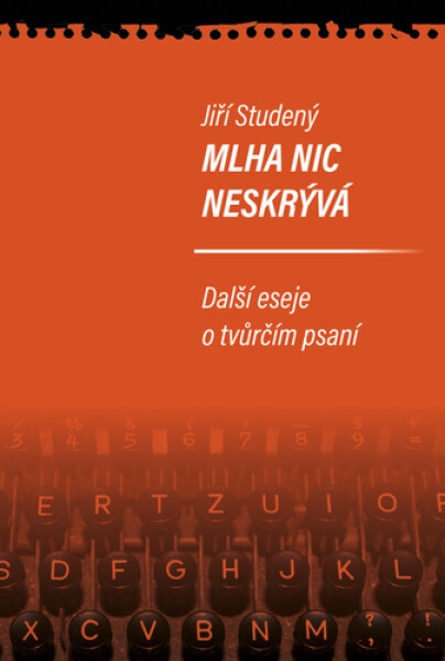 Mlha nic neskrývá - Další eseje o tvůrčím psaní - Jiří Studený