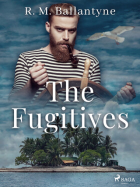 The Fugitives - R. M. Ballantyne - e-kniha