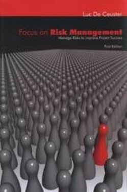 Focus on risk management - Manage risks to improve project success - Luc De Ceuster