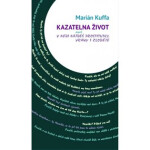 Kazatelna Život aneb V nebi najdeš prostitutky, vrahy i zloděje - Marián Kuffa