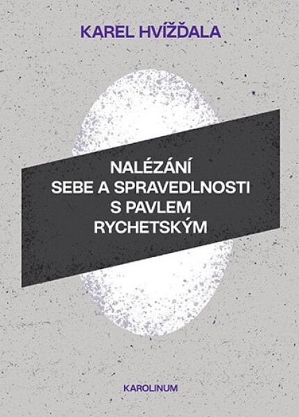 Nalézání sebe a spravedlnosti s Pavlem Rychetským - Karel Hvížďala