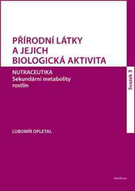 Přírodní látky a jejich biologická aktivita sv. 3 - Lubomír Opletal