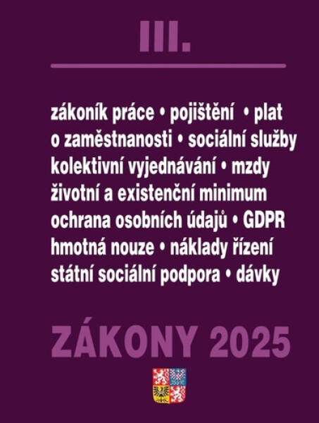 Zákony III 2025 Zákoník práce, Pojištění, Sociální služby - GDPR, zaměstnanost, ochrana zaměstnanců, pojištění – nemocenské, zdravotní, důchodové
