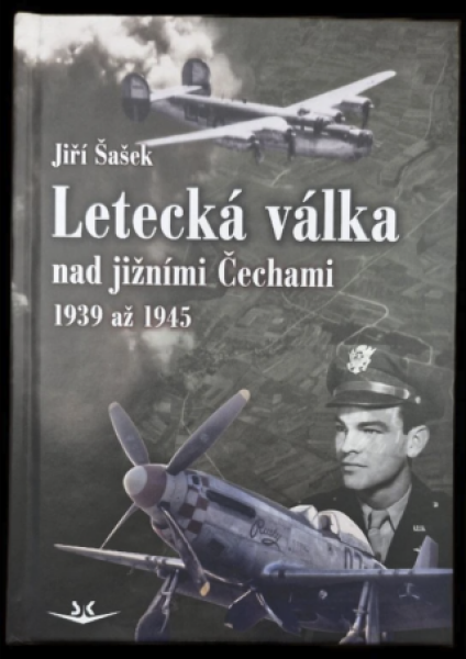 Letecká válka nad jižními Čechami 1939 až 1945 - Jiří Šašek