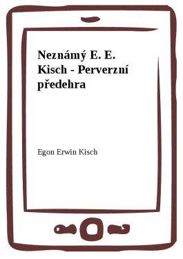 Neznámý E. E. Kisch - Perverzní předehra - Egon Ervín Kisch