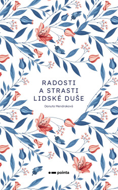Radosti a strasti lidské duše - Danuta Mendroková