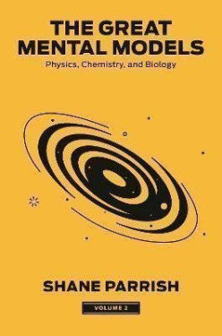 The Great Mental Models 2: Physics, Chemistry, and Biology - Shane Parrish