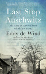 Last Stop Auschwitz: My story of survival from within the camp - Eddie de Wind