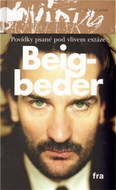 Povídky psané pod vlivem extáze Frédéric Beigbeder