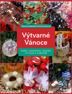 Výtvarné Vánoce - Dárky, dekorace, ozdoby stylově a zábavně - Alena Isabela Grimmichová