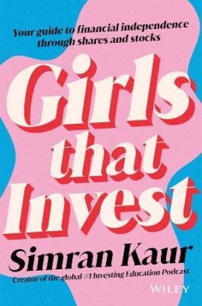 Girls That Invest: Your Guide to Financial Independence through Stocks Kaur Simran