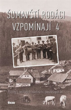 Šumavští rodáci vzpomínají Příběhy bouřlivých válečných poválečných let