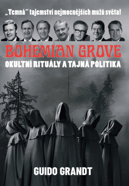 BOHEMIAN GROVE - Okultní rituály a tajná politika - Guido Grandt