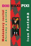 Dixi Maxi Pixi Maňáskový recitál, aforisky párátka Fontana