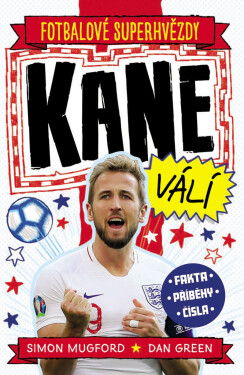 Fotbalové superhvězdy Kane válí - Fakta, příběhy, čísla - Simon Mugford