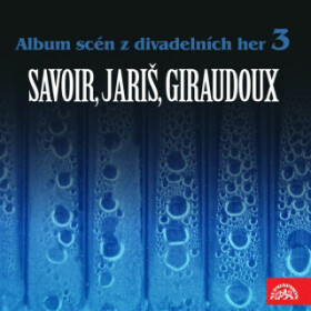 Album scén z divadelních her 3 (Savoir, Jariš, Giraudoux) - Jean Giraudoux, Alfred Savoir - audiokniha