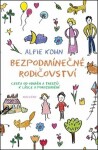 Bezpodmínečné rodičovství - Cesta od odměn a trestů k lásce a porozumění - Alfie Kohn