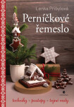 Perníčkové řemeslo - Techniky, postupy, tajné tipy - Lenka Přibylová