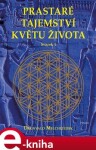 Prastaré tajemství květu života - sv.1, 3. vydání - Drunvalo Melchizedek