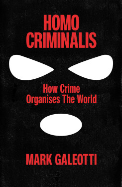 Homo Criminalis - Mark Galeotti