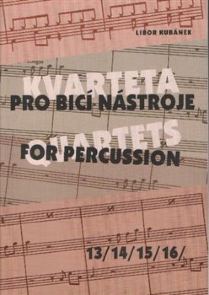 Kvarteta pro bicí nástroje / Quartets for Percussion 13-16 - Libor Kubánek