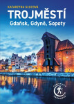 Trojměstí - Gdaňsk, Gdyně, Sopoty - Katarzyna Glucová