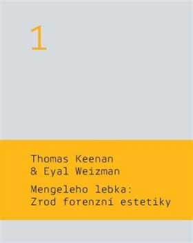 Mengeleho lebka: Zrod forenzní estetiky Thomas Keenan,