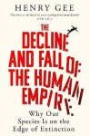 Decline and Fall of the Human Empire - Henry Gee