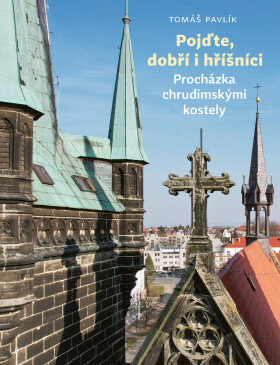 Pojďte, dobří i hříšníci - Procházka chrudimskými kostely - Tomáš Pavlík