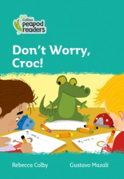 Collins Peapod Readers - Level 3 – Don't Worry, Croc! - Colby Rebecca