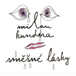 Směšné lásky - Milan Kundera