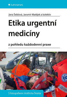 Etika urgentní medicíny - Jana Šeblová, kolektiv autorů, Jaromír Matějek