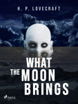 What the Moon Brings - Howard P. Lovecraft