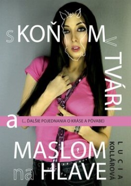 S koňom v tvári a maslom na hlave - Lucia Kollárová